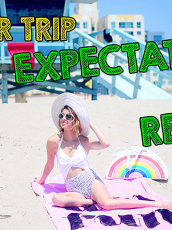 {new video} Summer Trip Expectations vs Reality